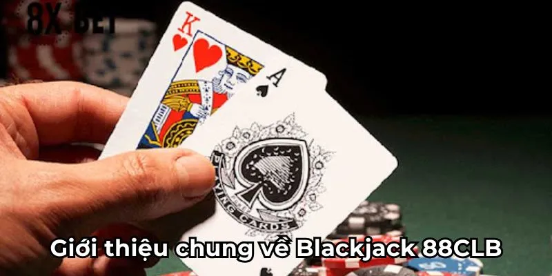 Giới thiệu chung về Blackjack 88CLB