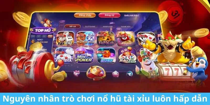 Nguyên nhân trò chơi nổ hũ tài xỉu luôn hấp dẫn