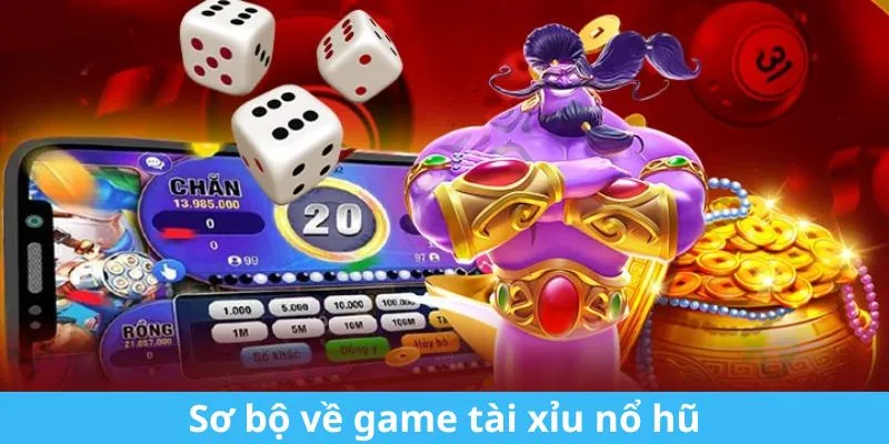 Sơ bộ về game tài xỉu nổ hũ