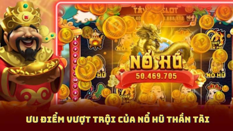 Ưu điểm vượt trội của Nổ Hũ Thần Tài